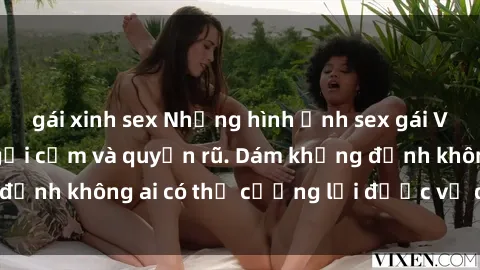 gái xinh sex Những hình ảnh sex gái Việt xinh đẹp đầy gợi cảm và quyến rũ. Dám khẳng định không ai có thể cưỡng lại được vẻ đẹp của họ.