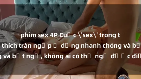 phim sex 4P Cuộc 'sex' trong thang máy: Khi sự kích thích tràn ngập ở dạng nhanh chóng và bất ngờ, không ai có thể ngờ được điều gì sẽ xảy ra!