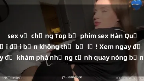 sex vợ chồng Top bộ phim sex Hàn Quốc hot nhất mọi thời đại bạn không thể bỏ lỡ! Xem ngay để khám phá những cảnh quay nóng bỏng, đầy nghẹt thở!