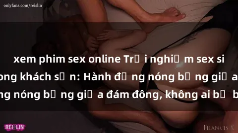 xem phim sex online Trải nghiệm sex sinh viên sôi động trong khách sạn: Hành động nóng bỏng giữa đám đông, không ai bị bỏ lỡ