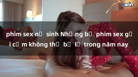 phim sex nữ sinh Những bộ phim sex gợi cảm không thể bỏ lỡ trong năm nay