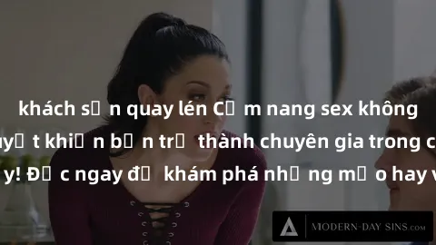 khách sạn quay lén Cẩm nang sex không che: Những bí quyết khiến bạn trở thành chuyên gia trong chuyện ấy! Đọc ngay để khám phá những mẹo hay và bí quyết tình dục không che.