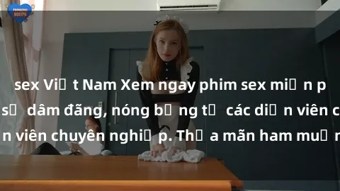 sex Việt Nam Xem ngay phim sex miễn phí tại đây - cùng sự dâm đãng, nóng bỏng từ các diễn viên chuyên nghiệp. Thỏa mãn ham muốn ngay hôm nay!