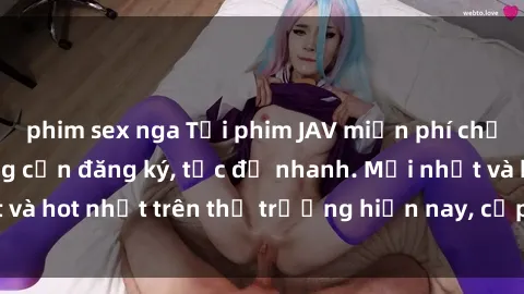 phim sex nga Tải phim JAV miễn phí chất lượng cao, không cần đăng ký, tốc độ nhanh. Mới nhất và hot nhất trên thị trường hiện nay, cập nhật hàng ngày.