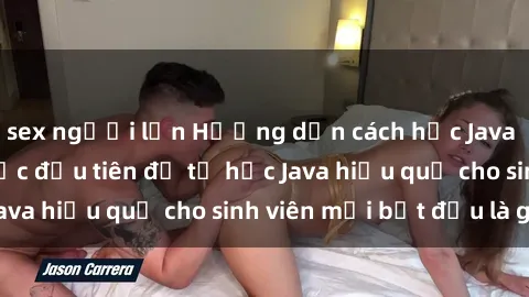 sex người lớn Hướng dẫn cách học Java cho sinh viên: Bước đầu tiên để tự học Java hiệu quả cho sinh viên mới bắt đầu là gì?