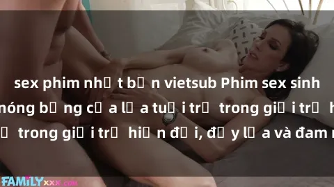 sex phim nhật bản vietsub Phim sex sinh viên: Câu chuyện nóng bỏng của lứa tuổi trẻ trong giới trẻ hiện đại, đầy lửa và đam mê