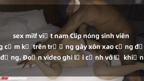 sex milf việt nam Clip nóng sinh viên gây sốc: Hành động cấm kỵ trên trường gây xôn xao cộng đồng. Đoạn video ghi lại cảnh vô lễ khiến dư luận bức xúc.
