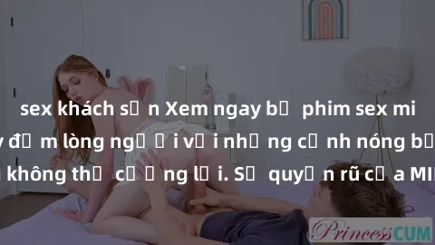 sex khách sạn Xem ngay bộ phim sex milf hot nhất, làm say đắm lòng người với những cảnh nóng bỏng không thể cưỡng lại. Sự quyến rũ của MILF sẽ khiến bạn mãnh liệt!