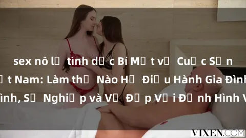 sex nô lệ tình dục Bí Mật về Cuộc Sống Của Các MILF Việt Nam: Làm thế Nào Họ Điều Hành Gia Đình, Sự Nghiệp và Vẻ Đẹp Với Định Hình Văn Hóa Đương Đại