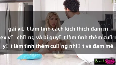 gái việt làm tình cách kích thích đam mê trong hôn nhân: Sex vợ chồng và bí quyết làm tình thêm cuồng nhiệt và đam mê
