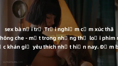 sex bà nội trợ Trải nghiệm cảm xúc thăng hoa với jav SM không che - một trong những thể loại phim người lớn được khán giả yêu thích nhất hiện nay. Đảm bảo đem lại sự hấp dẫn, kích thích tối đa cho ngư