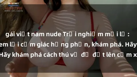 gái việt nam nude Trải nghiệm mới lạ: Sex trong xe hơi đem lại cảm giác hưng phấn, khám phá. Hãy khám phá cách thú vị để đốt lên cảm xúc trong cuộc tình!