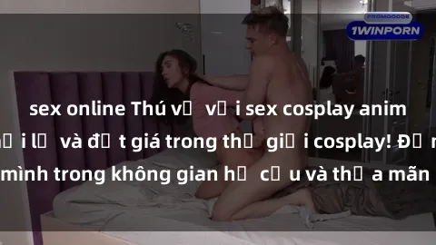 sex online Thú vị với sex cosplay anime: Trải nghiệm mới lạ và đắt giá trong thế giới cosplay! Đắm mình trong không gian hư cấu và thỏa mãn niềm đam mê của bạn!