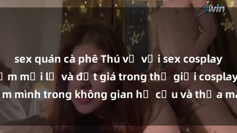 sex quán cà phê Thú vị với sex cosplay anime: Trải nghiệm mới lạ và đắt giá trong thế giới cosplay! Đắm mình trong không gian hư cấu và thỏa mãn niềm đam mê của bạn!