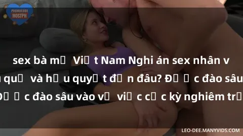sex bà mẹ Việt Nam Nghi án sex nhân viên nhà hàng: Hậu quả và hậu quyết đến đâu? Được đào sâu vào vụ việc cực kỳ nghiêm trọng này.
