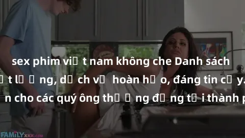 sex phim việt nam không che Danh sách gái call girl vip chất lượng, dịch vụ hoàn hảo, đáng tin cậy. Điều hấp dẫn cho các quý ông thượng đẳng tại thành phố. Hãy nhấc máy và đặt lịch ngay!