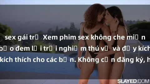 sex gái trẻ Xem phim sex không che miễn phí tại đây, đảm bảo đem lại trải nghiệm thú vị và đầy kích thích cho các bạn. Không cần đăng ký, hoàn toàn miễn phí.