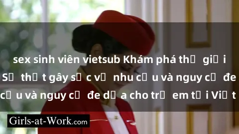 sex sinh viên vietsub Khám phá thế giới sex loli Việt Nam: Sự thật gây sốc về nhu cầu và nguy cơ đe dọa cho trẻ em tại Việt Nam