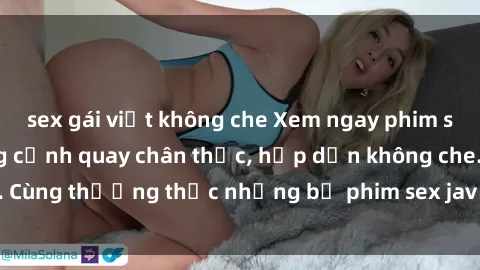 sex gái việt không che Xem ngay phim sex jav HD với những cảnh quay chân thực, hấp dẫn không che. Cùng thưởng thức những bộ phim sex jav HD hot nhất hiện nay!