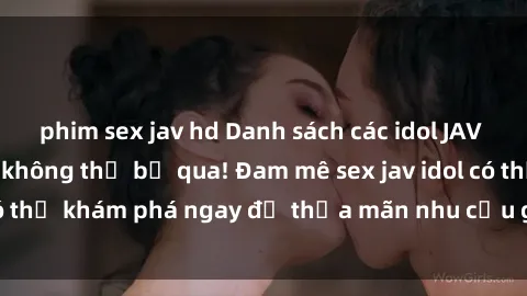 phim sex jav hd Danh sách các idol JAV hot nhất hiện nay không thể bỏ qua! Đam mê sex jav idol có thể khám phá ngay để thỏa mãn nhu cầu giải trí của mình!